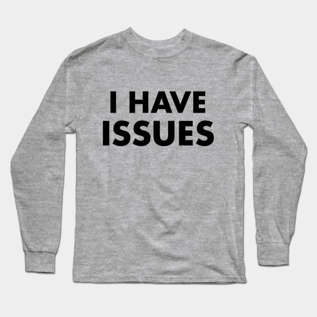 I Have Issues Long Sleeve T-Shirt by Venus Complete